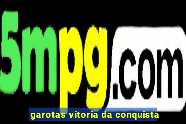 garotas vitoria da conquista